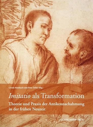 Imitation als Transformation: Theorie und Praxis der Antikennachahmung in der frühen Neuzeit